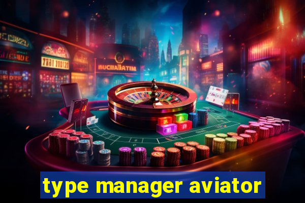 type manager aviator